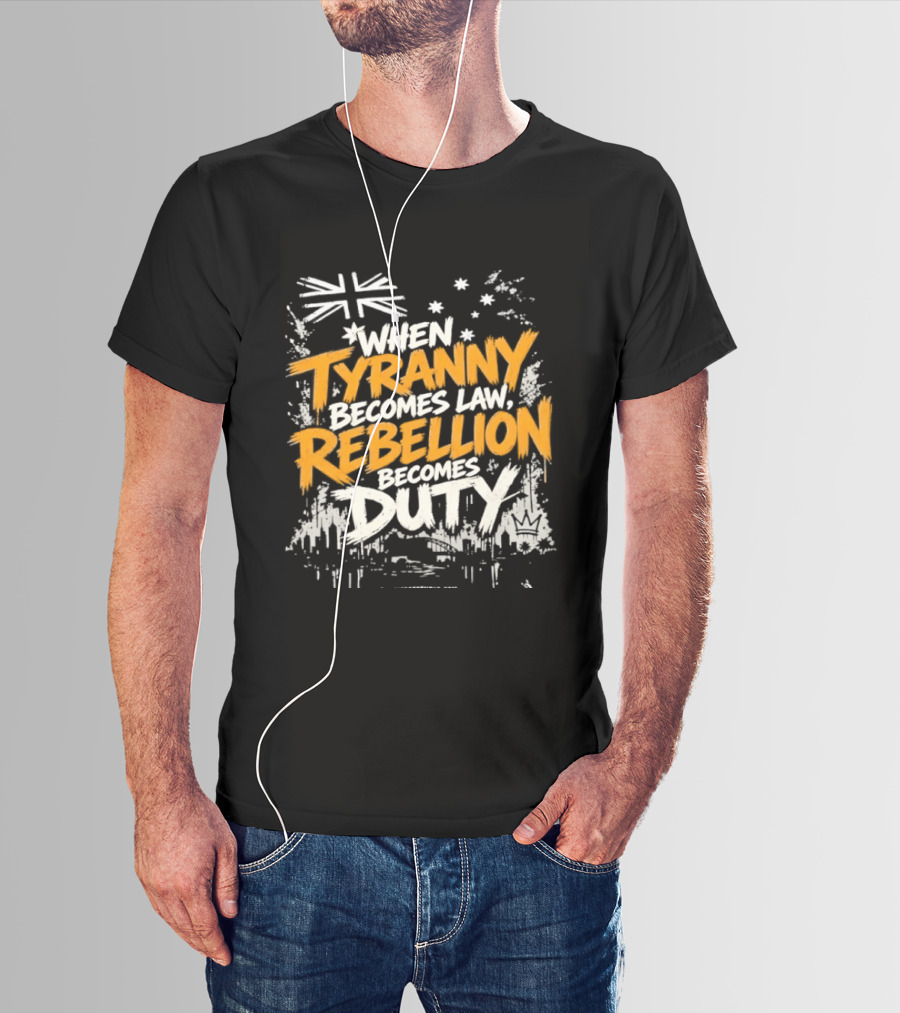 When Tyranny Becomes Law Rebellion Becomes Duty Australia Flag Stars T-Shirt