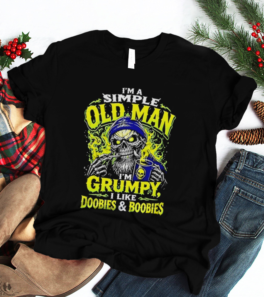 I'm A Simple Old Man Grumpy I Like Doobies And Boobies T-Shirt
