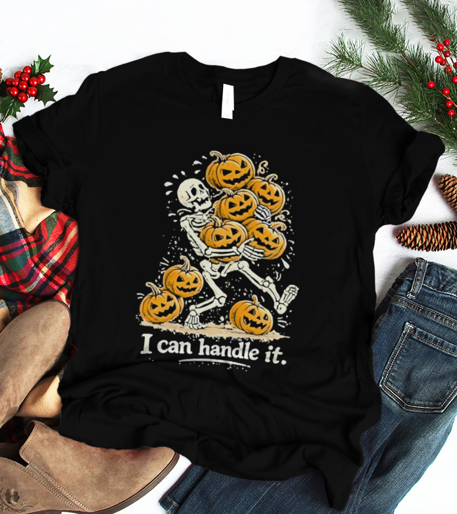 Skeleton Carrying Pumpkins I Can Handle It Halloween Humor T-Shirt