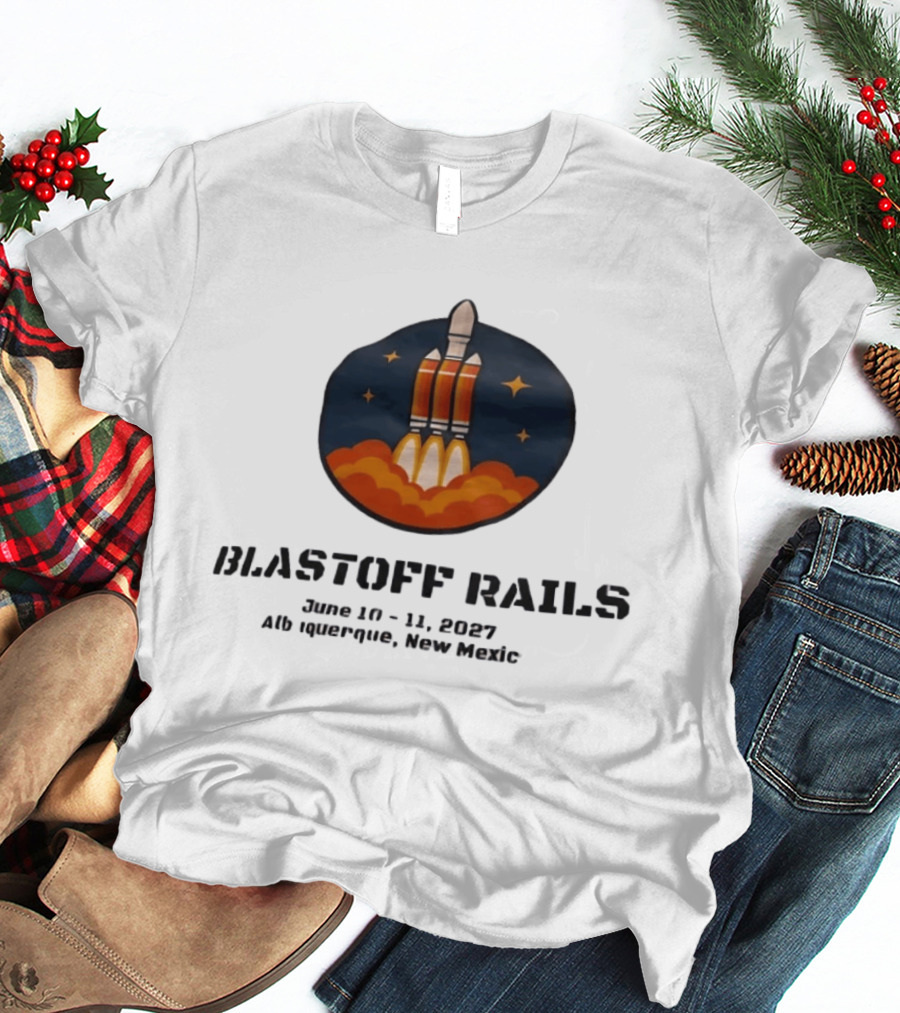 Blastoff Rails June 10 11 2027 Albuquerque New Mexico Rocket Launch Stars T-Shirt