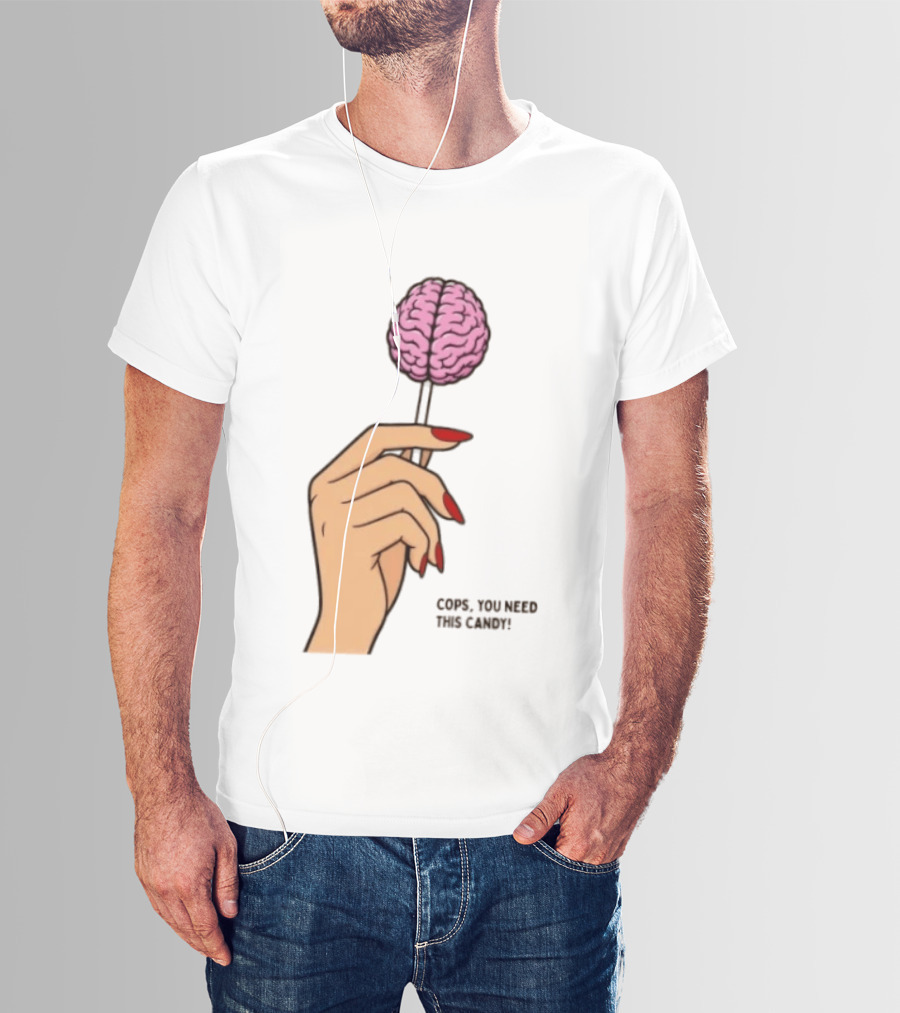 Cops You Need This Candy Hand Pink Brain Lollipop T-Shirt