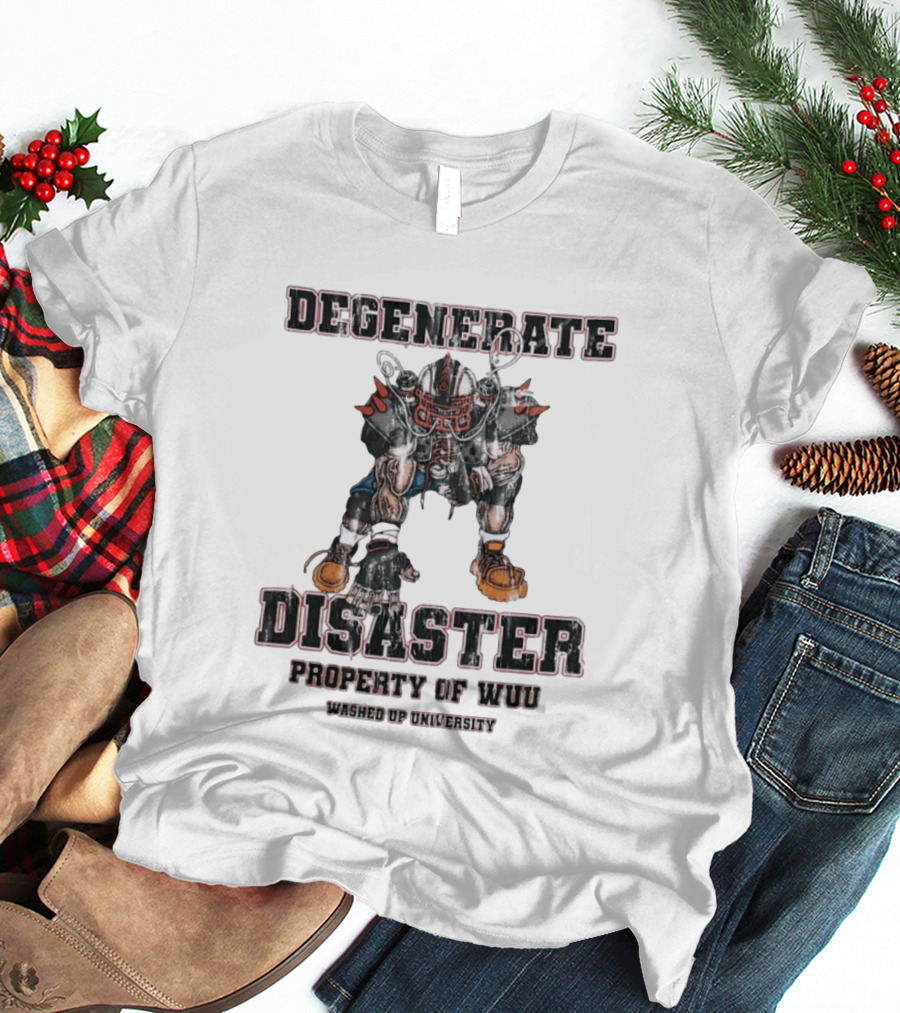 Degenerate Disaster Washed Up University Property Of WUU Football Player T-Shirt