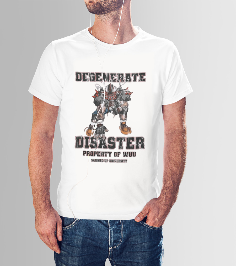 Degenerate Disaster Washed Up University Property Of WUU Football Player T-Shirt