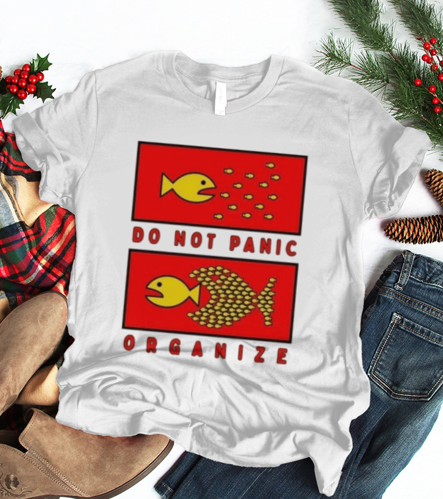 Do Not Panic Organize Fish Unity Activism Strategy T-Shirt