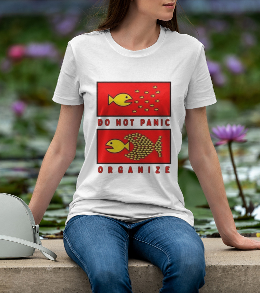 Do Not Panic Organize Fish Unity Activism Strategy T-Shirt