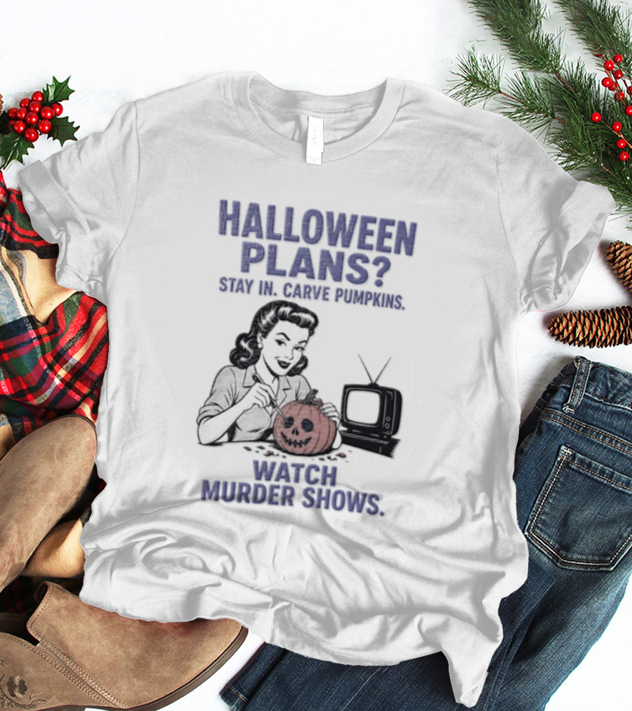 Halloween Plans Stay In Carve Pumpkins Murder Shows 1950s Housewife Retro TV T-Shirt