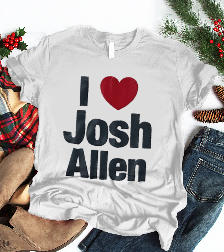 I Love Josh Allen Buffalo Bills Fan Gear T-Shirt