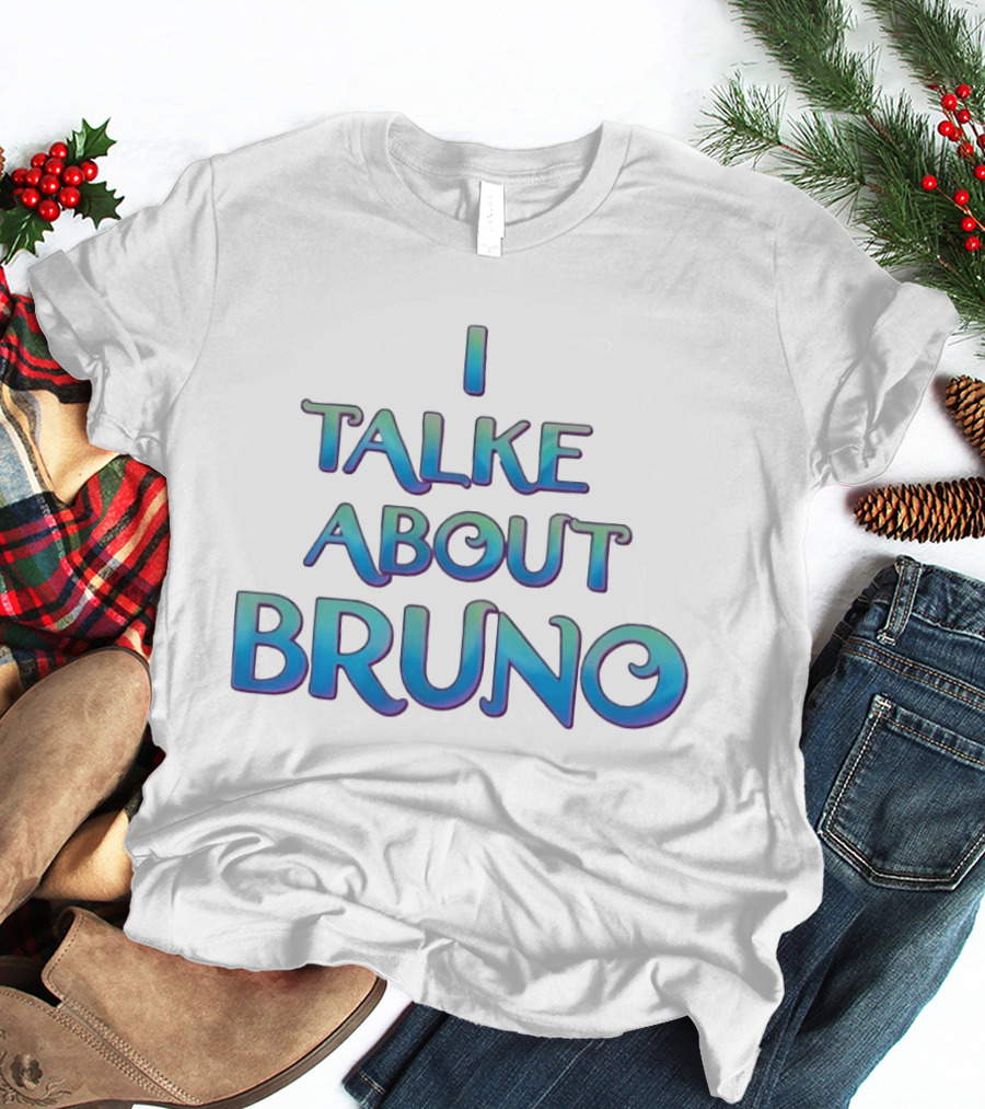 I Talked About Bruno Encanto Disney Movie T-Shirt