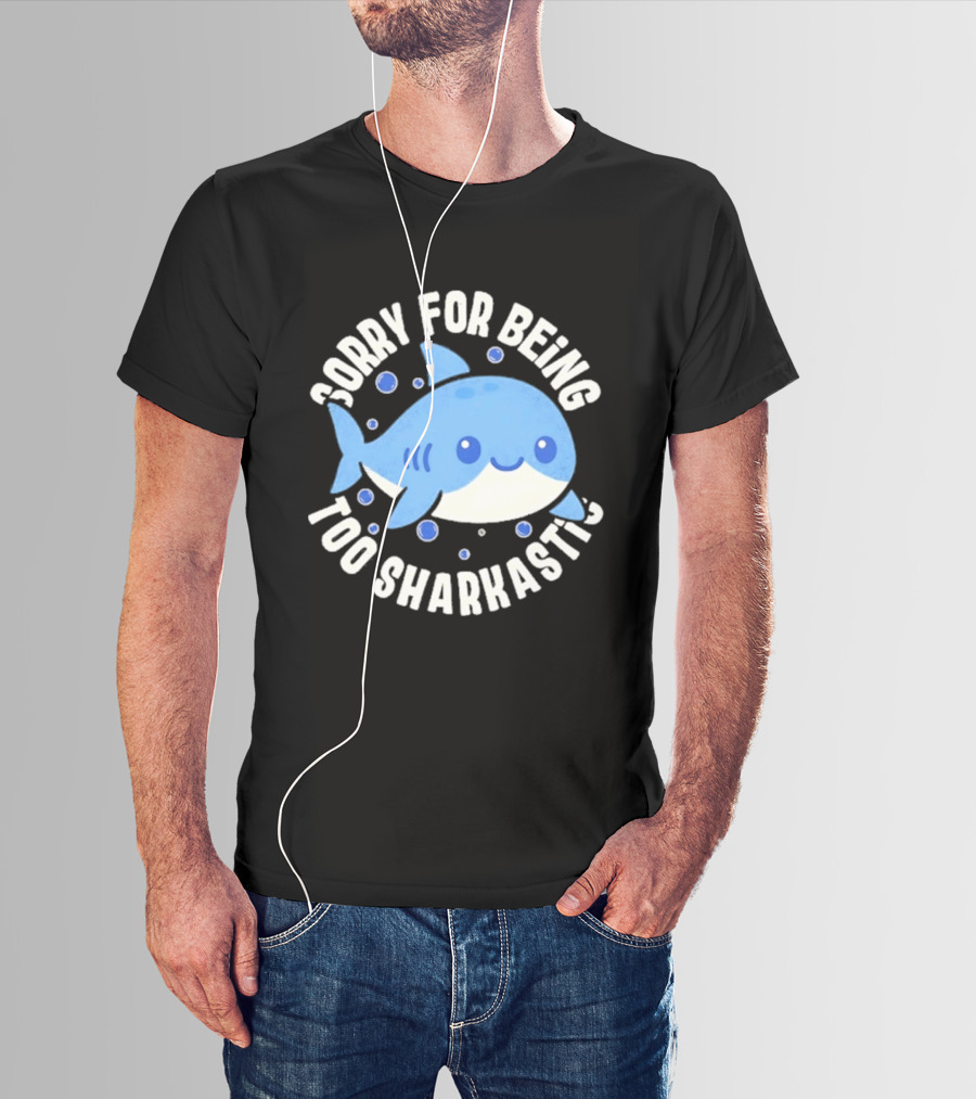 Sorry For Being Too Sharkastic Cute Blue Cartoon Shark T-Shirt