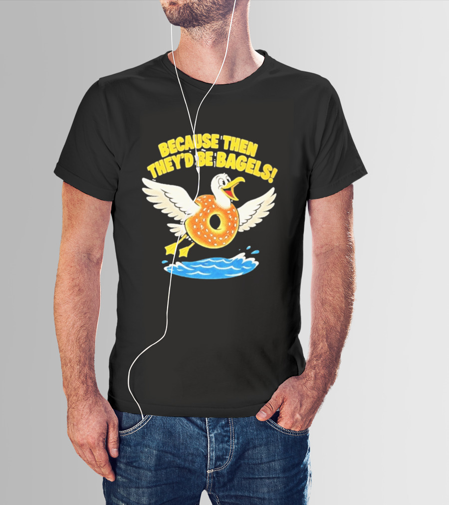 Because Then They'd Be Bagels Seagull Flying Over Water T-Shirt