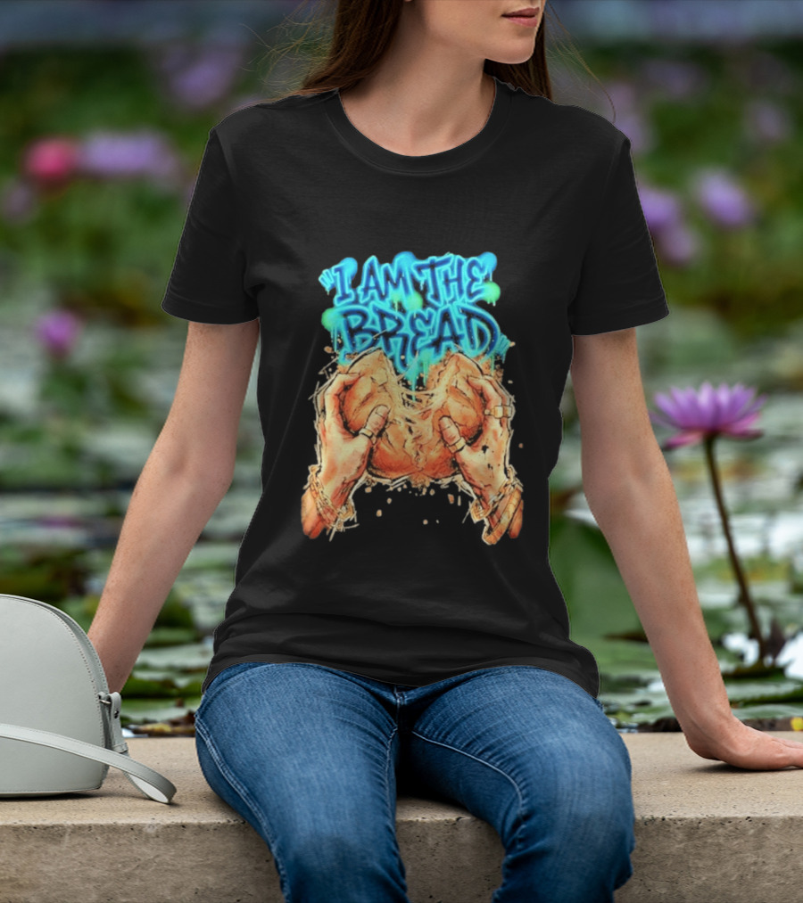 I Am The Bread Graffiti Street Art Style Featuring Hands Breaking Bread T-Shirt