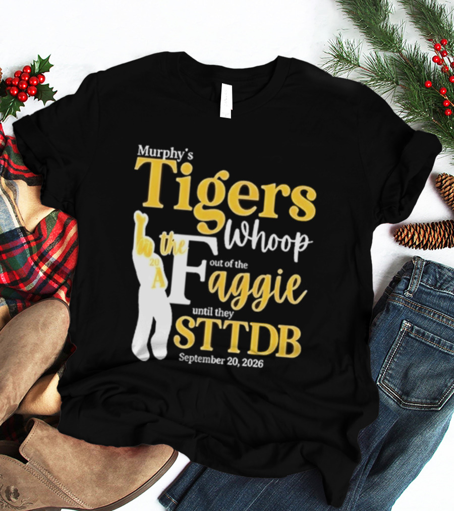 Murphy's Tigers Whoop The Aggie STTDB September 23 2023 T-Shirt