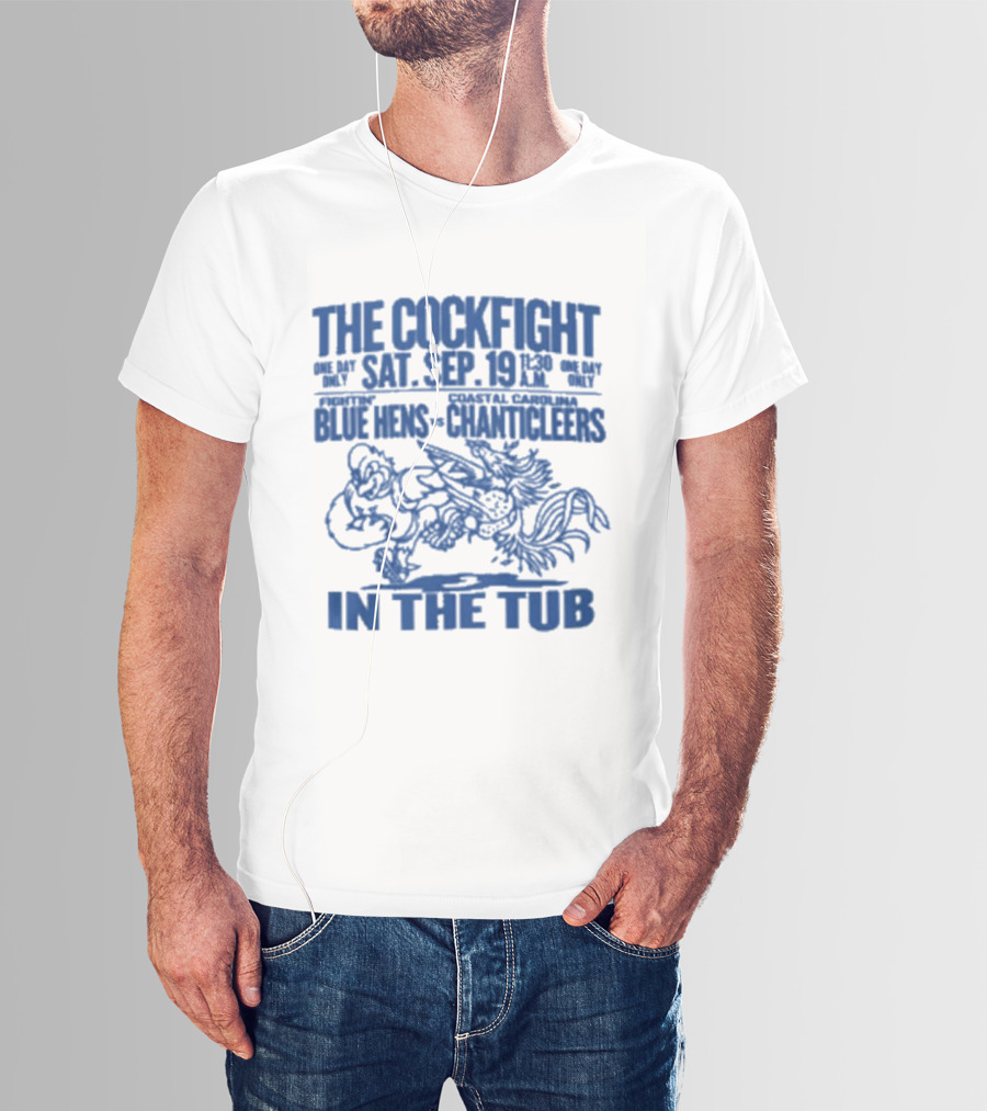 The Cockfight Sat Sep 19 Blue Hens Chanticleers In The Tub T-Shirt
