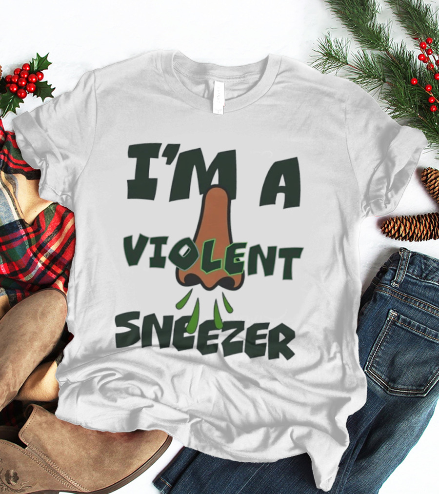 I'm A Violent Sneezer Nose Sneezing Allergies T-Shirt