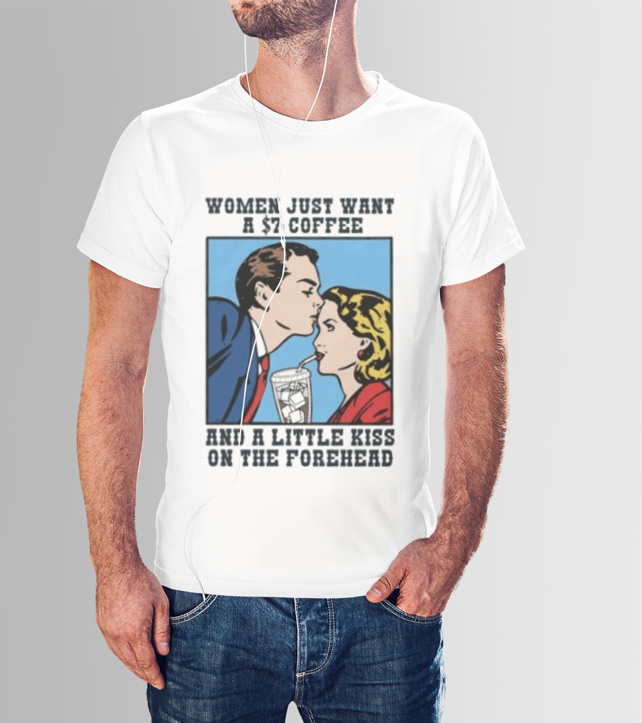 Women Just Want A 7 Coffee And A Little Kiss On The Forehead Vintage Pop T-Shirt