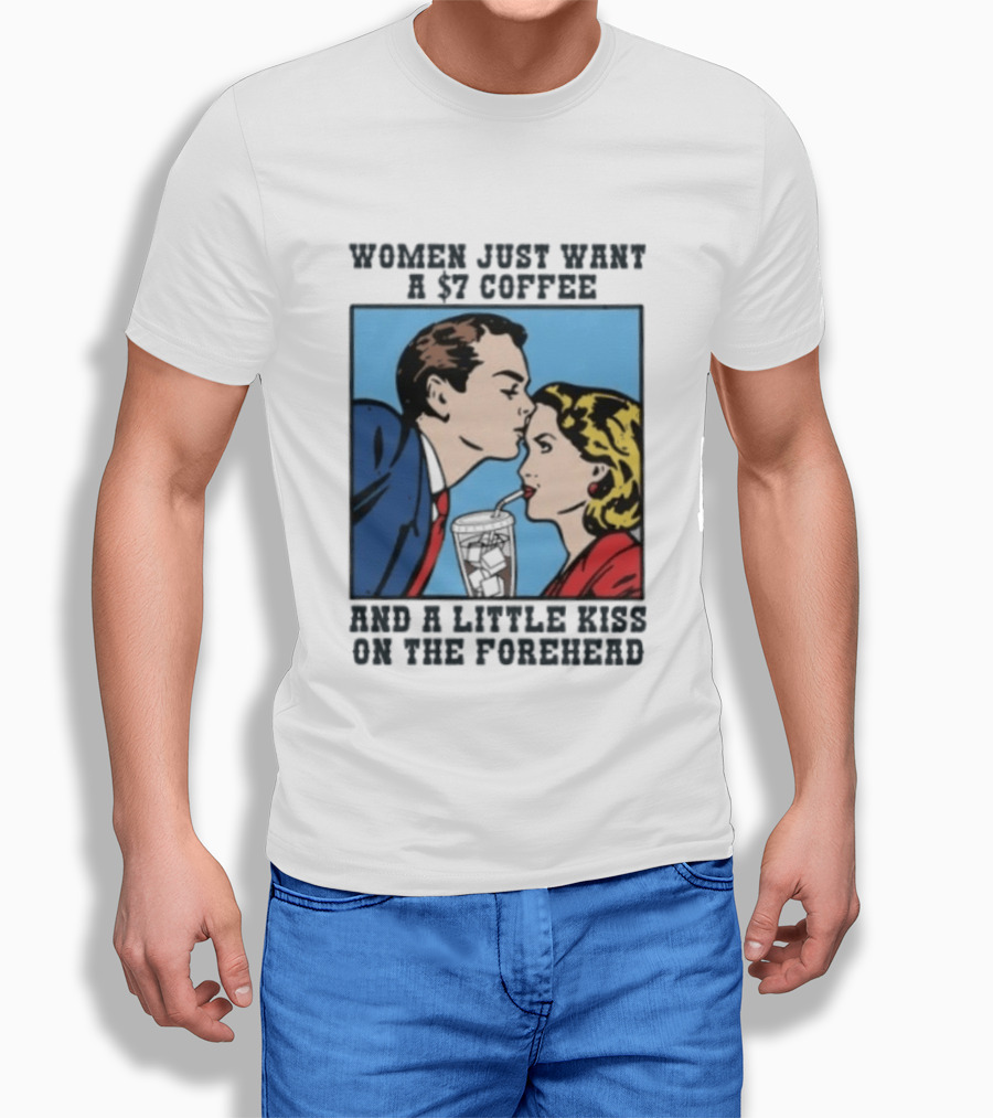Women Just Want A 7 Coffee And A Little Kiss On The Forehead Vintage Pop T-Shirt