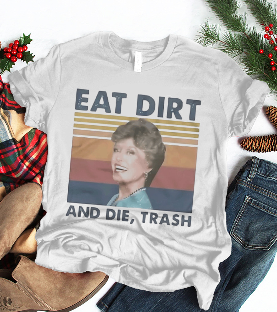 Eat Dirt And Die Trash Dorothy Zbornak Humor T-Shirt