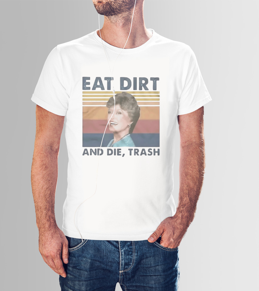 Eat Dirt And Die Trash Dorothy Zbornak Humor T-Shirt