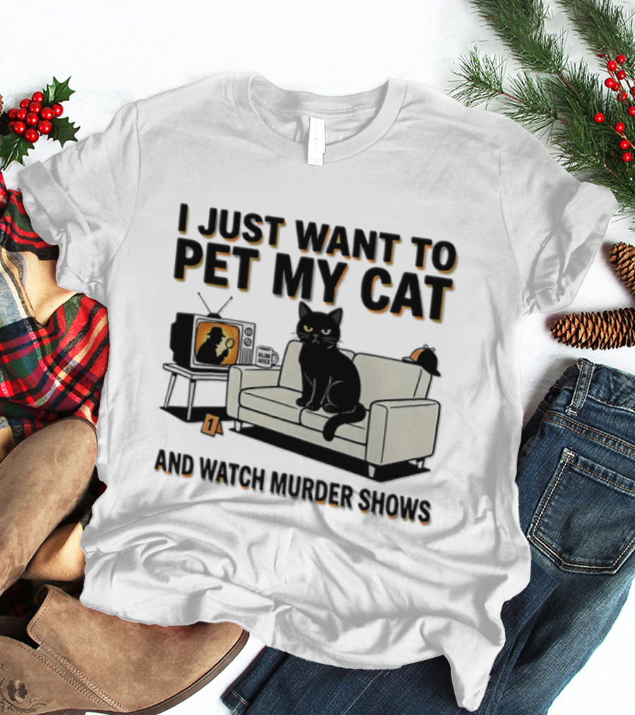 I Just Want To Pet My Cat And Murder Shows Sofa Cat TV T-Shirt