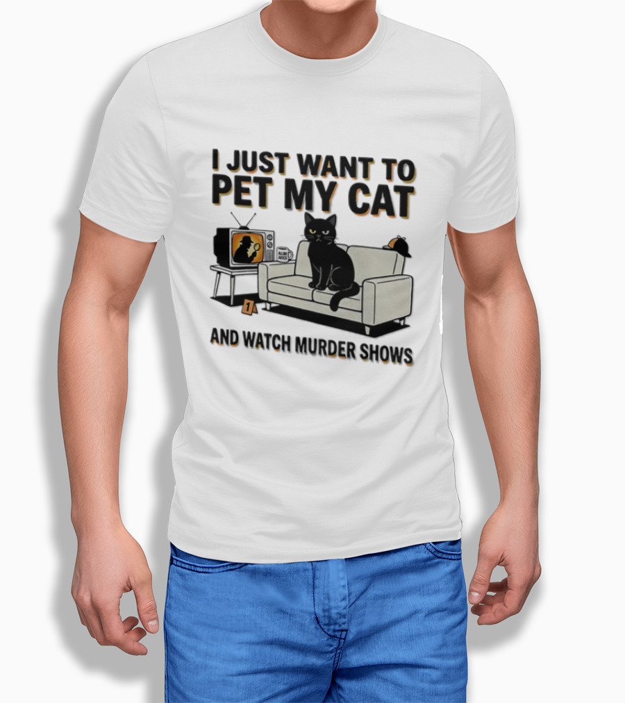 I Just Want To Pet My Cat And Murder Shows Sofa Cat TV T-Shirt
