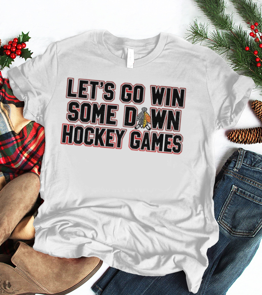 Let's Go Win Some Hockey Games Chicago Blackhawks T-Shirt