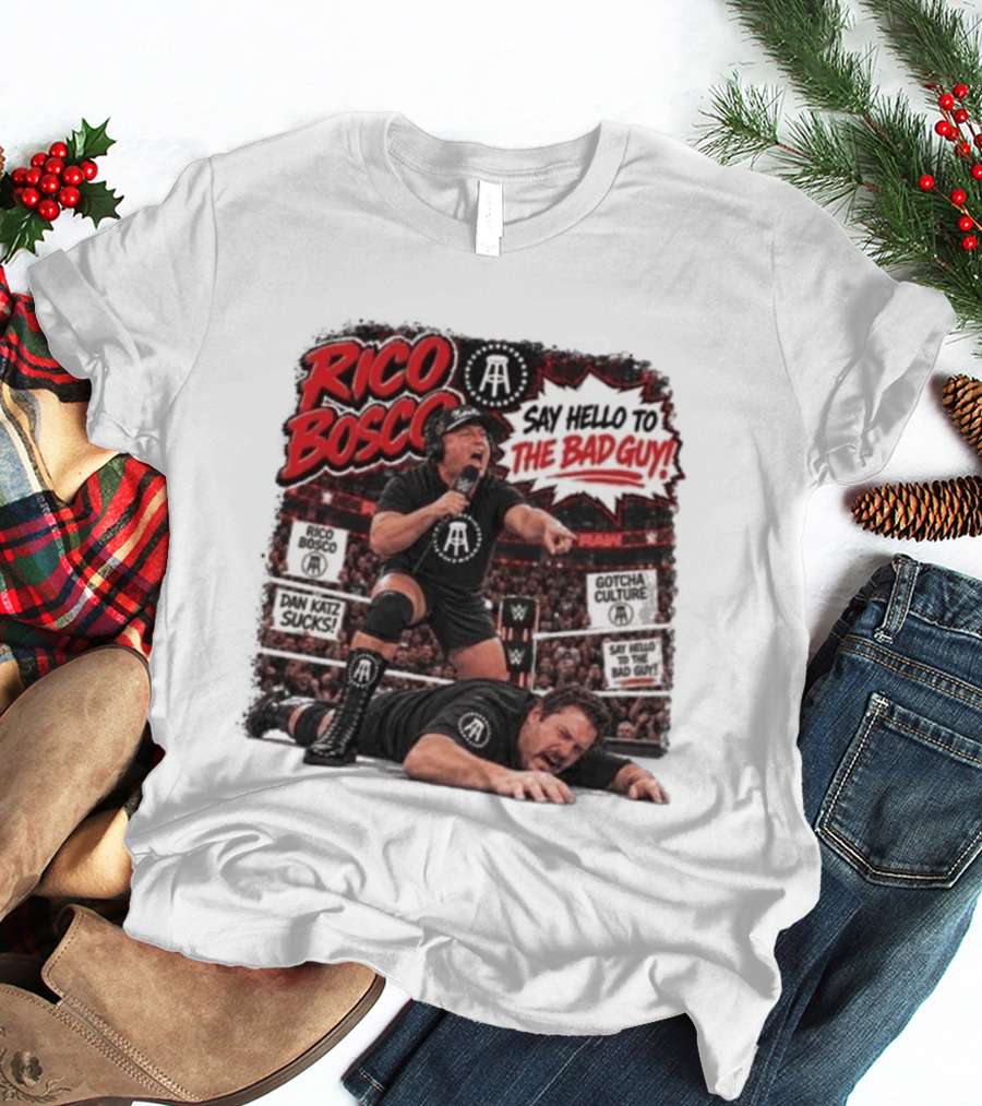 Rico Bosco Say Hello To The Bad Guy Dan Katz Sucks Wrestling Showdown Gotcha Culture T-Shirt