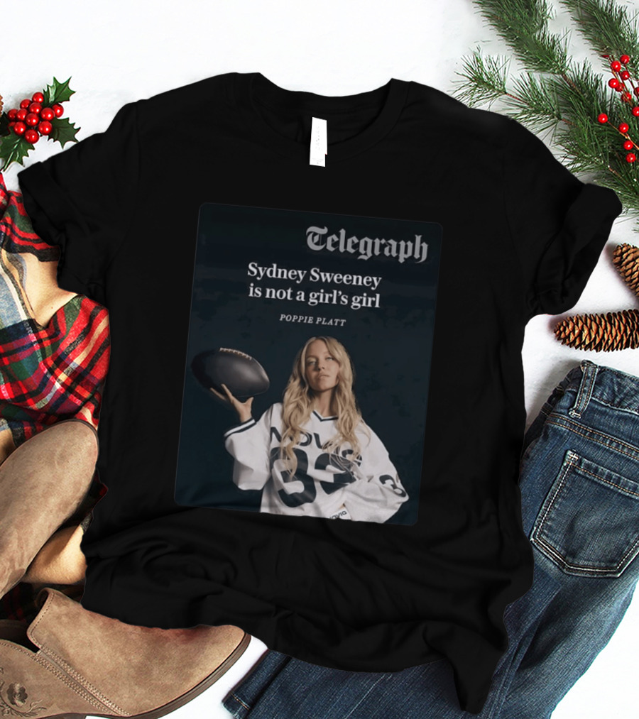 Telegraph Feature Sydney Sweeney Is Not A Girl's Girl Poppie Platt T-Shirt