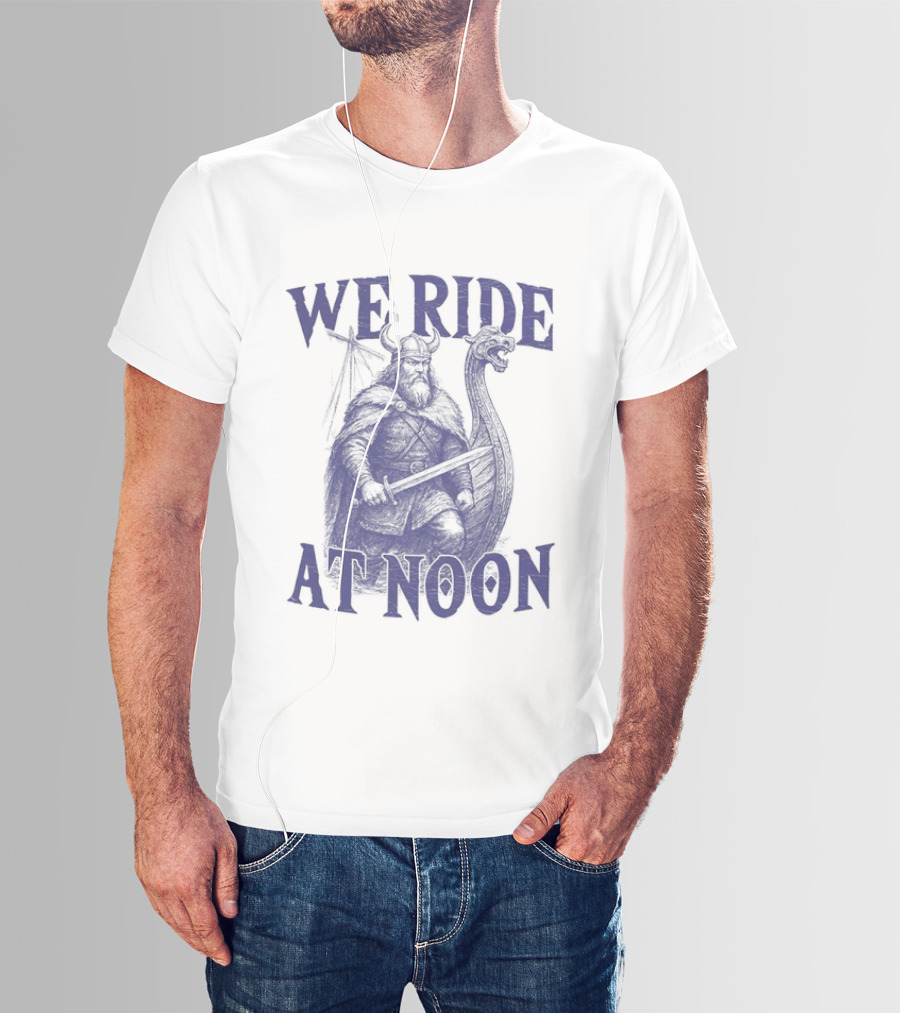 We Ride At Noon Viking Warrior Norse Longship Adventure T-Shirt