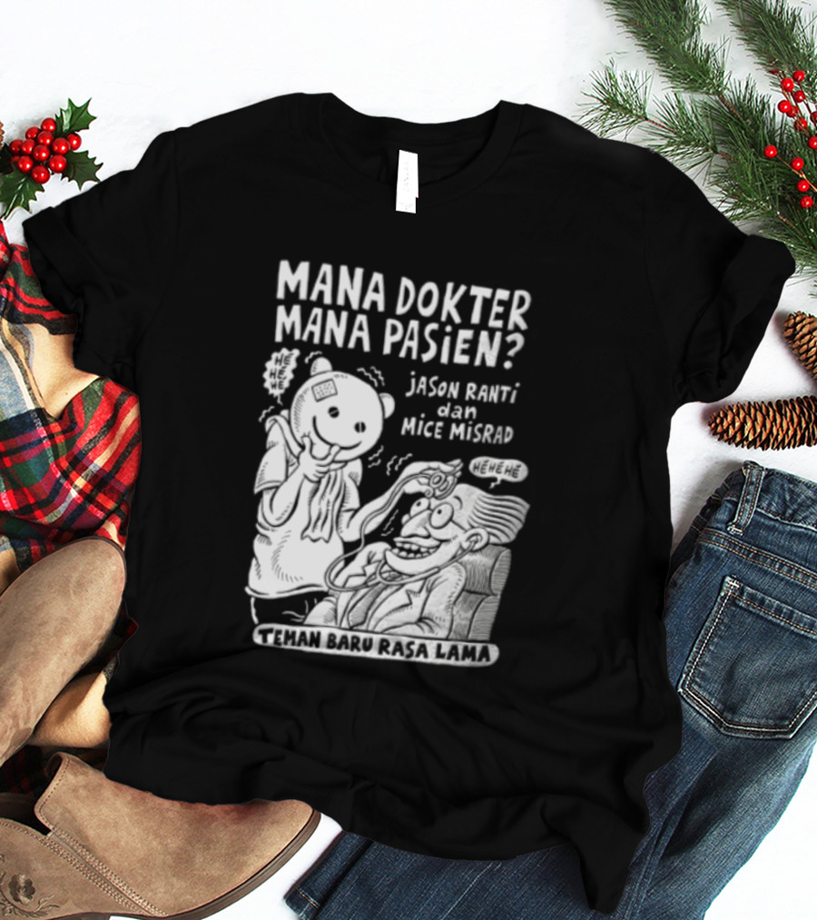 Mana Dokter Mana Pasien Jason Ranti Mice Misrad Teman Baru Rasa Lama T-Shirt