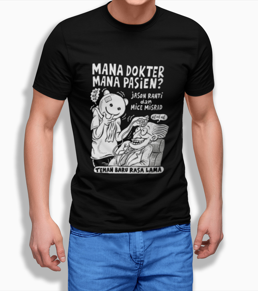 Mana Dokter Mana Pasien Jason Ranti Mice Misrad Teman Baru Rasa Lama T-Shirt