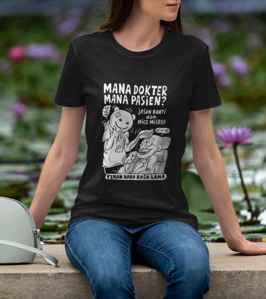 Mana Dokter Mana Pasien Jason Ranti Mice Misrad Teman Baru Rasa Lama T-Shirt