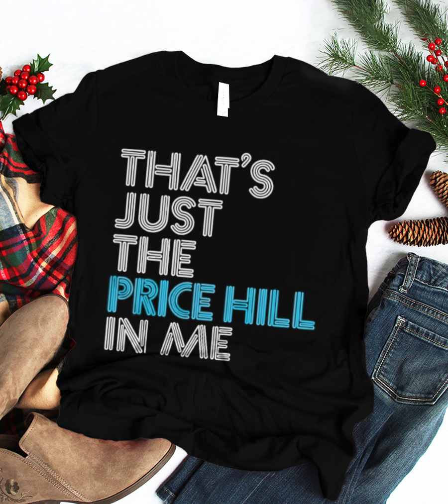 That's Just The Price Hill In Me Cincinnati T-Shirt