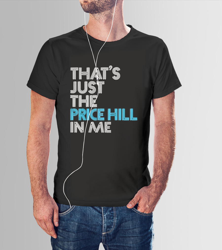 That's Just The Price Hill In Me Cincinnati T-Shirt