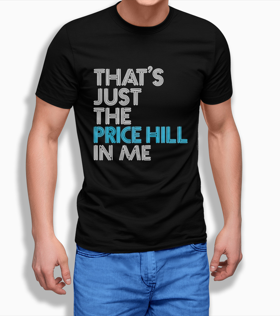 That's Just The Price Hill In Me Cincinnati T-Shirt