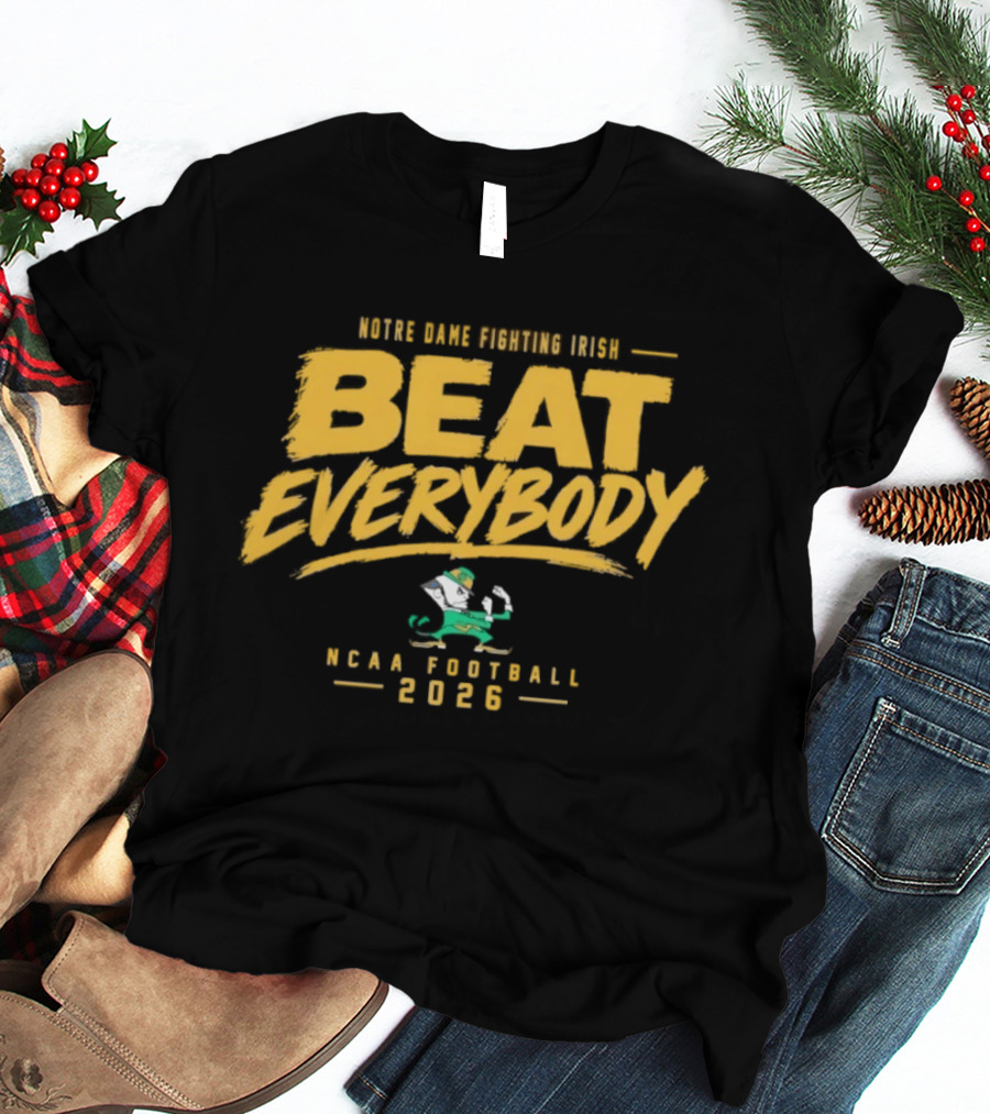 Notre Dame Fighting Irish Beat Everybody NCAA Football 2026 T-Shirt
