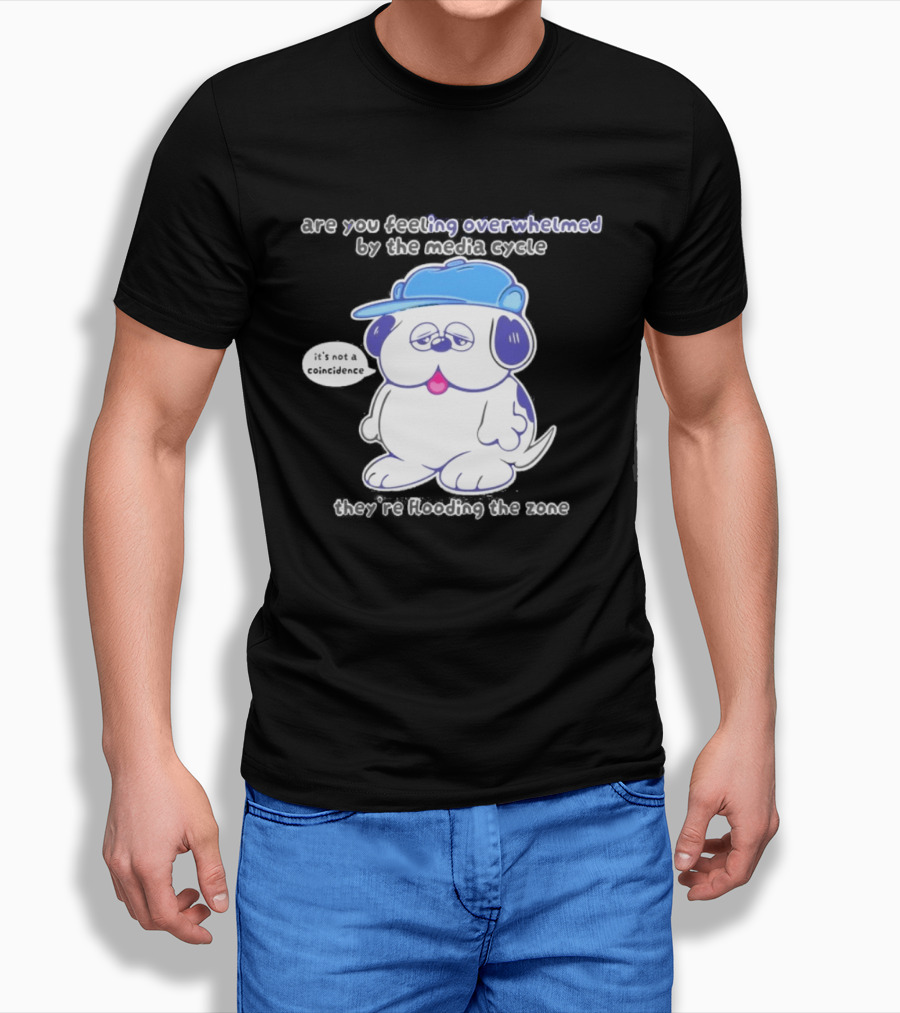 Olaf Are You Feeling Overwhelmed By The Media Cycle They're Flooding The Zone Blue Cap Cartoon Dog T-Shirt