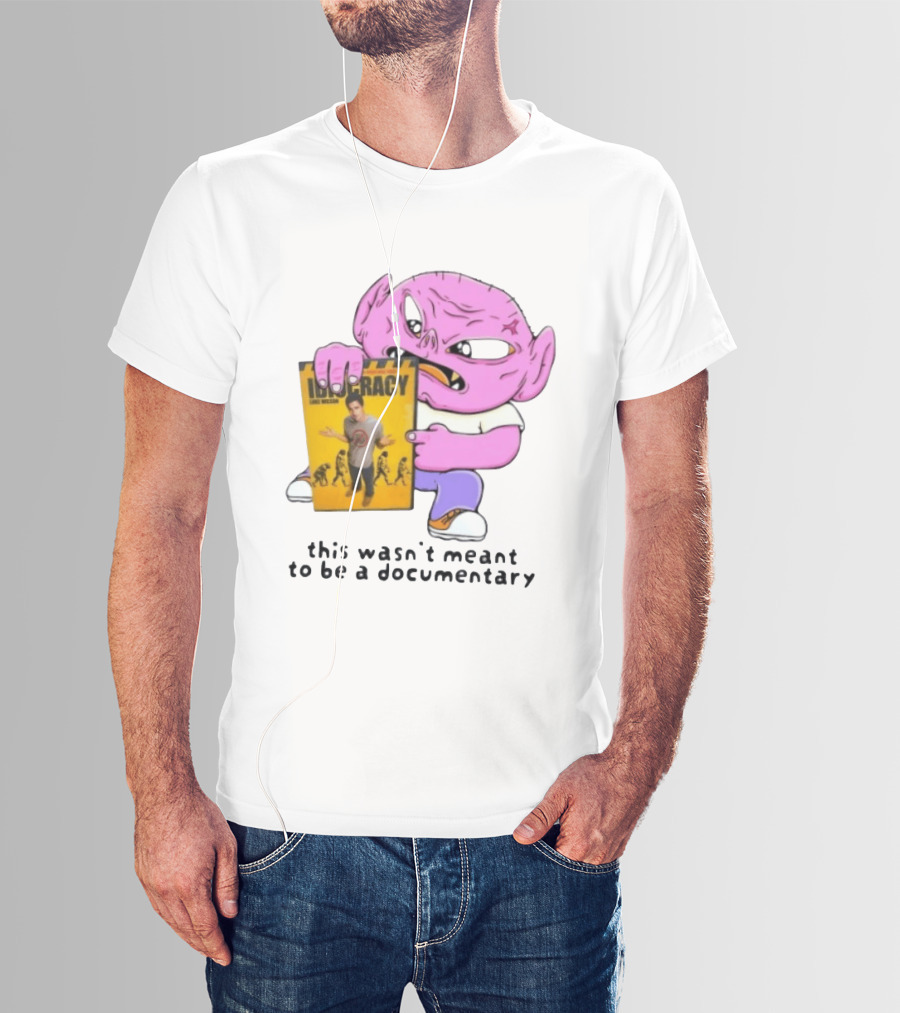 Idiocracy Luke Wilson This Wasn't Meant To Be A Documentary T-Shirt