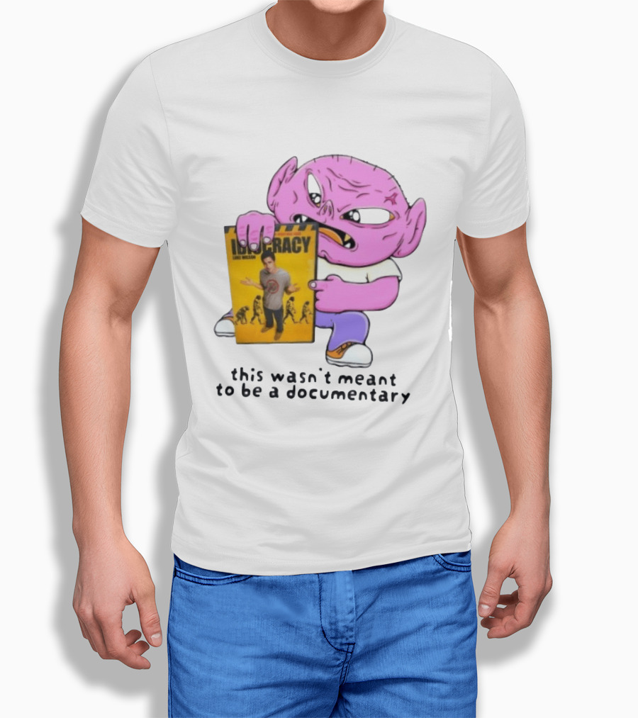 Idiocracy Luke Wilson This Wasn't Meant To Be A Documentary T-Shirt