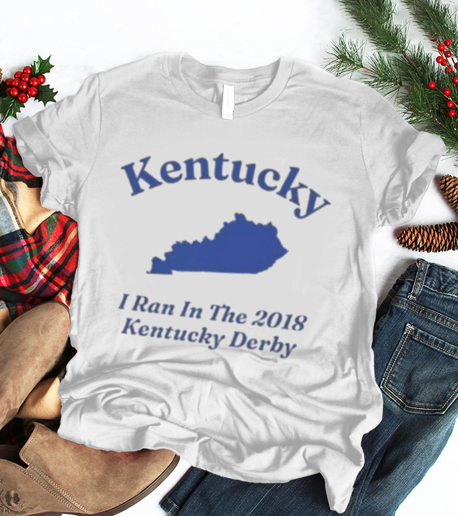 Kentucky 2018 Derby I Ran In Kentucky T-Shirt