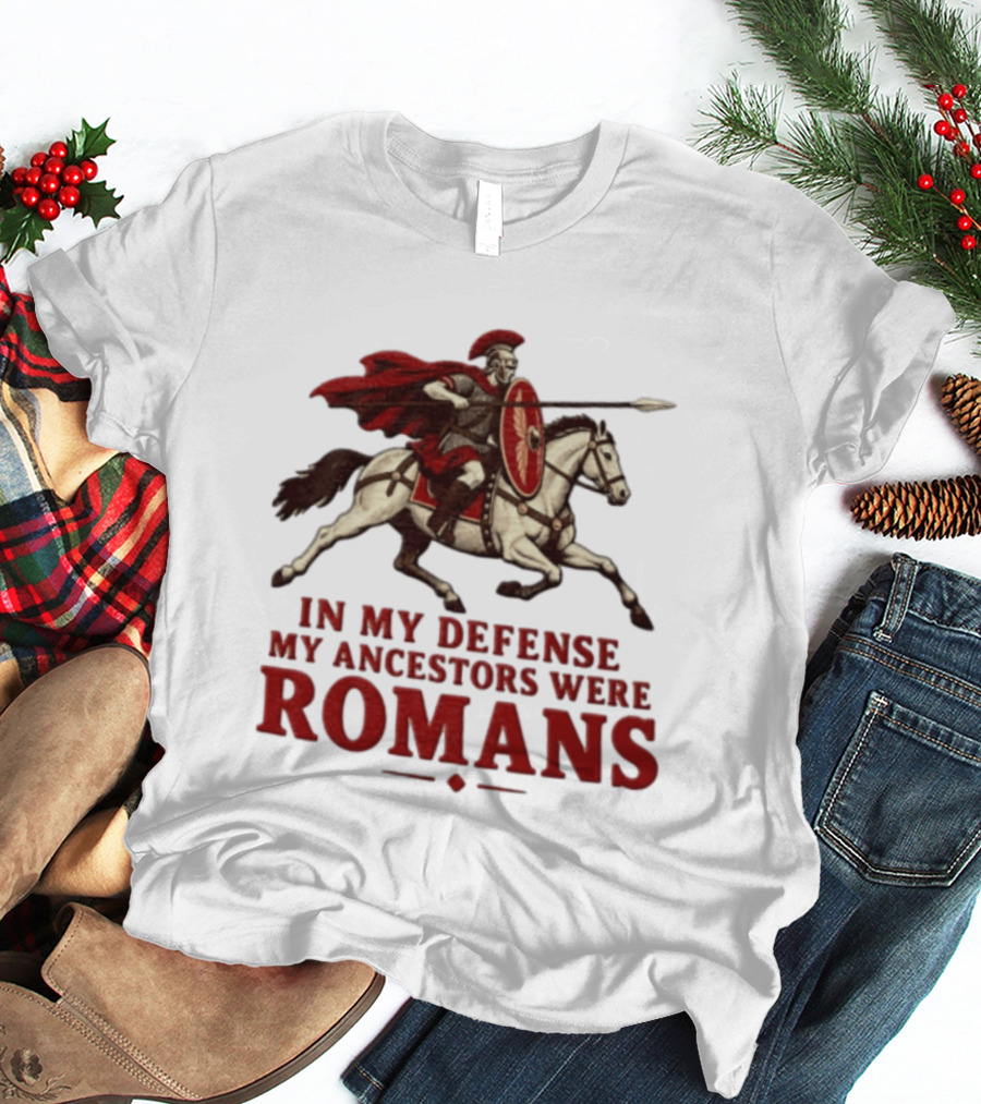Roman Soldier On Horseback In My Defense My Ancestors Were Romans T-Shirt