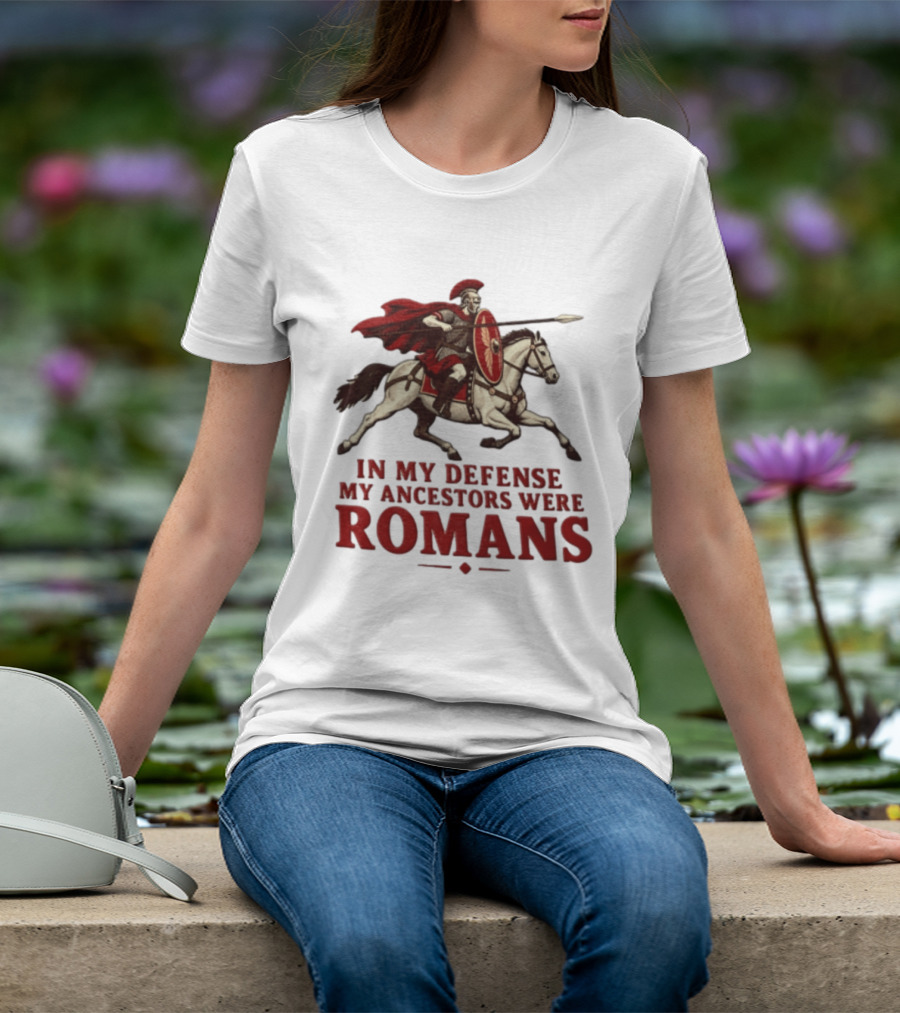 Roman Soldier On Horseback In My Defense My Ancestors Were Romans T-Shirt