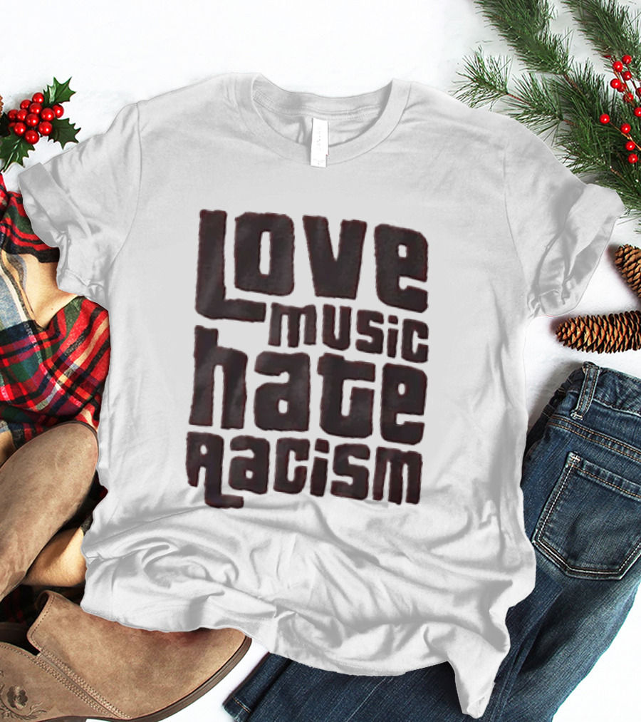Love Music Hate Racism Movement Awareness T-Shirt