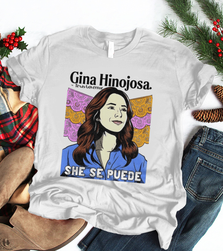 Gina Hinojosa For Texas Governor She Se Puede Empowerment T-Shirt