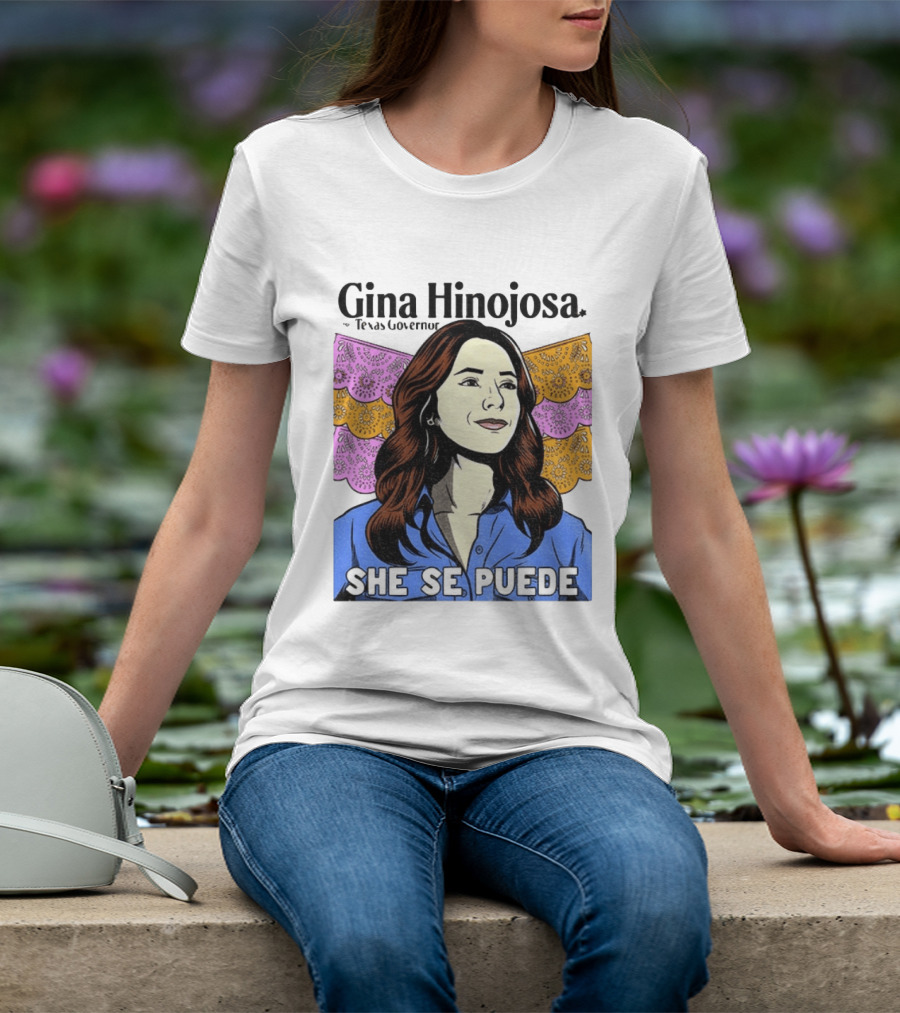 Gina Hinojosa For Texas Governor She Se Puede Empowerment T-Shirt