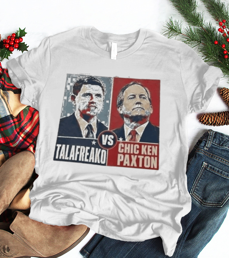 Talafreako Vs Chic Ken Paxton Political Parody Election Matchup T-Shirt