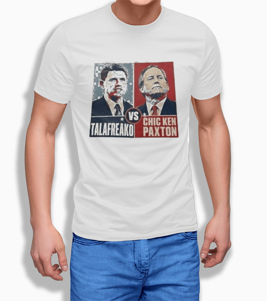 Talafreako Vs Chic Ken Paxton Political Parody Election Matchup T-Shirt