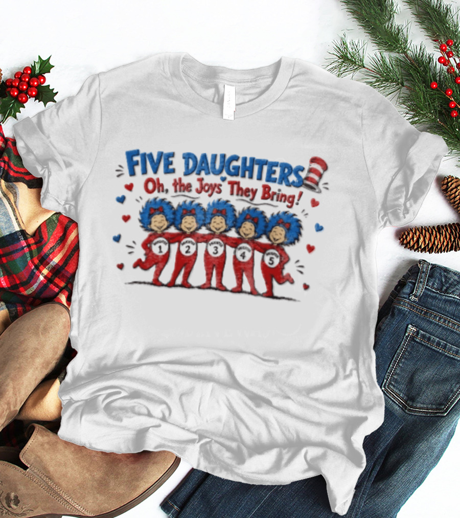 Five Daughters Thing One And Thing Two Oh The Joys They Bring T-Shirt