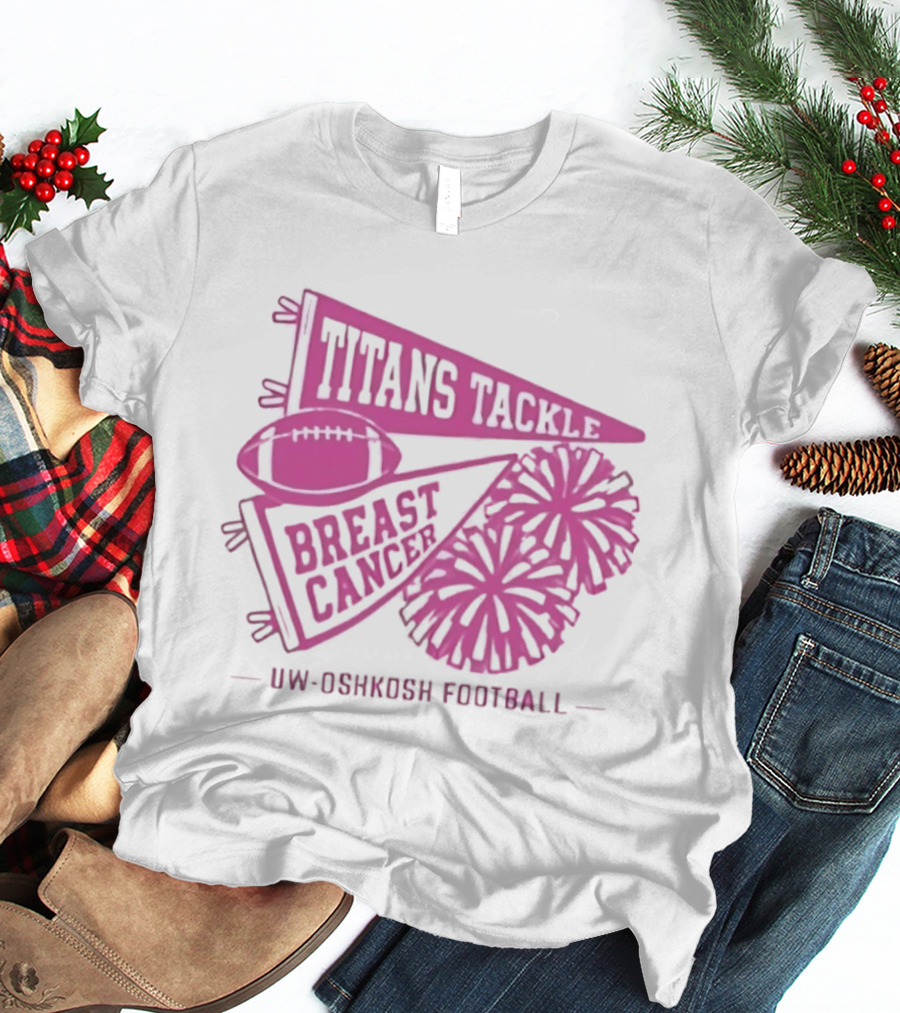 UW Oshkosh Football Titans Tackle Breast Cancer Pink Ribbons And Pom Poms T-Shirt