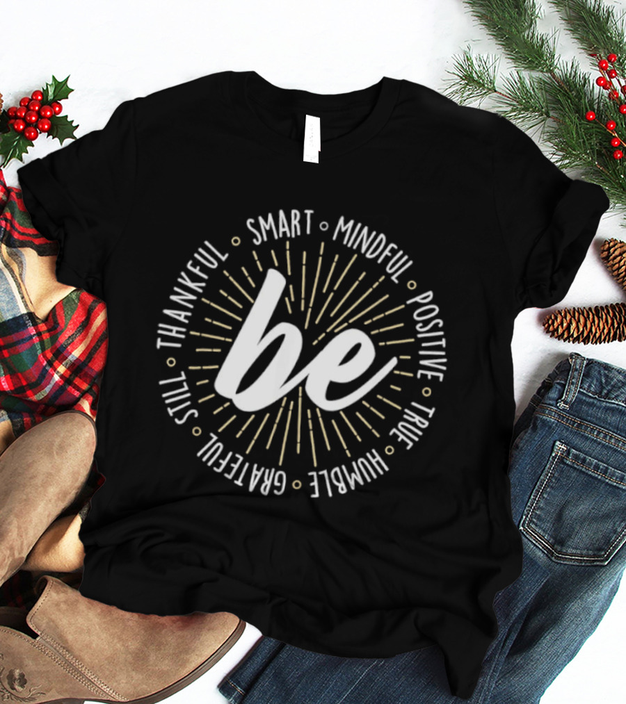 Be Smart Mindful Positive True Humble Grateful Still Thankful Collection T-Shirt