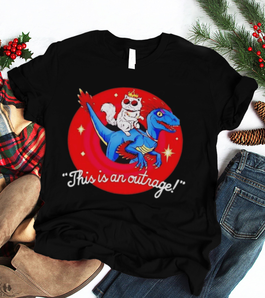 Cat Wearing Crown And Sunglasses Riding Blue Dinosaur "This Is An Outrage T-Shirt